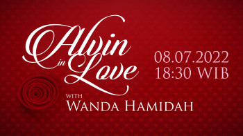 ALVIN In LOVE Bersama Wanda Hamidah Jumat 08 Juli 2022 Pukul 18.30 WIB
