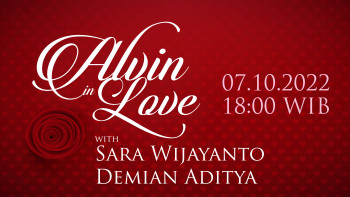 ALVIN In LOVE Bersama Sara Wijayanto & Demian Aditya, Jumat, 07 Oktober 2022 Pukul 18.00 WIB