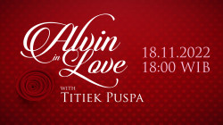 ALVIN In LOVE Bersama Titiek Puspa, Jumat, 18 November Pukul 18.00 WIB