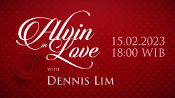 ALVIN In LOVE Bersama Dennis Lim, Rabu, 15 Februari 2023 Pukul 18.00 WIB