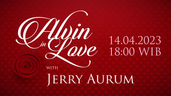 ALVIN In LOVE Bersama Jerry Aurum, Jumat, 14 April 2023 Pukul 19.00 WIB