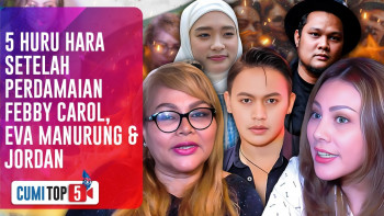 5 Huru Hara Setelah Perdamaian Febby Carol, Eva Manurung & Jordan Ali | Cumicam | 3/1/2024