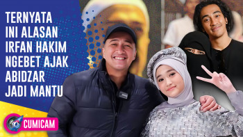 Irfan Hakim Akhirnya Buka   Bukaan Soal Niatnya Jodohkan Abidzar Dengan Putrinya | CUMICAM