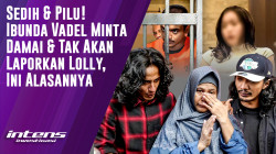 Ibunda Vadel Minta Damai Dan Tak Akan Laporkan Loly | Intens Investigasi | Eps 5007